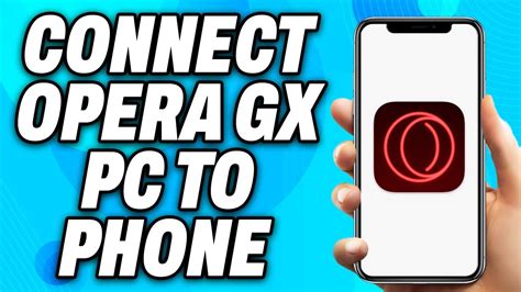 how to connect opera gx to phone