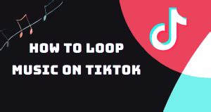 how to loop music on tiktok: the art of creating perfect loops